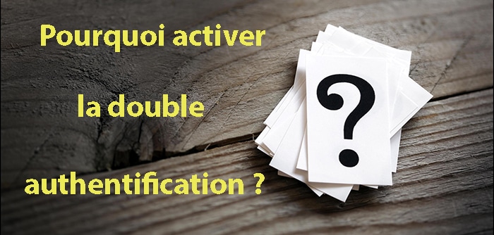 Pourquoi activer la double authentification ?